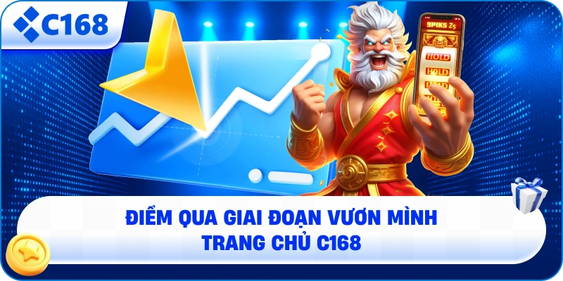 Điểm qua giai đoạn vươn mình trang chủ C168