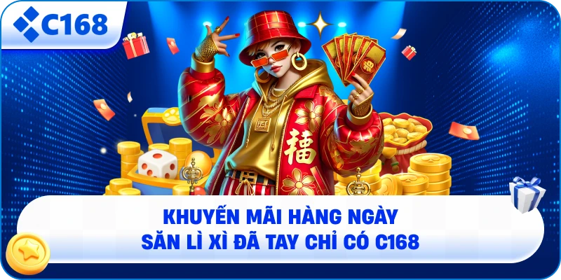 Khuyến mãi hàng ngày - săn lì xì đã tay chỉ có C168