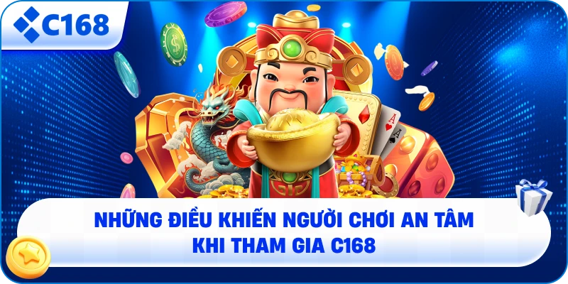 Những điều khiến người chơi an tâm khi tham gia C168